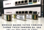 Tư vấn chọn module quang 1G/10G 1 sợi và 2 sợi Cablexa tương thích Juniper EX, SRX cho tòa nhà 35 tầng, hiệu suất cao, ổn định, triển khai dễ dàng.