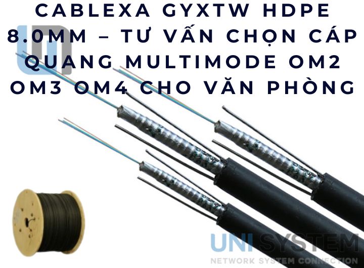 Cablexa GYXTW HDPE 8.0mm – Tư vấn chọn cáp quang multimode OM2 OM3 OM4 cho văn phòng