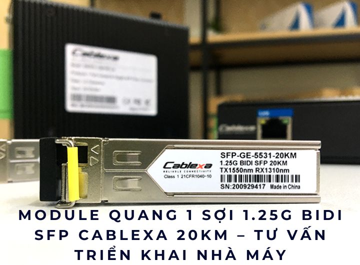 Module quang 1 sợi 1.25G BiDi SFP Cablexa 20km – Tư vấn triển khai nhà máy