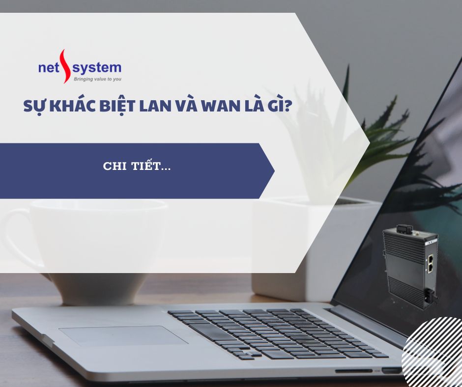 Sự khác biệt LAN và WAN là gì?